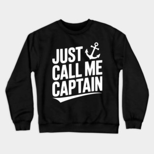 Just Call Me Captain Crewneck Sweatshirt