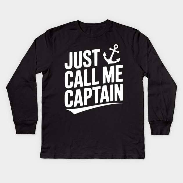 Just Call Me Captain Kids Long Sleeve T-Shirt by Frank Ring