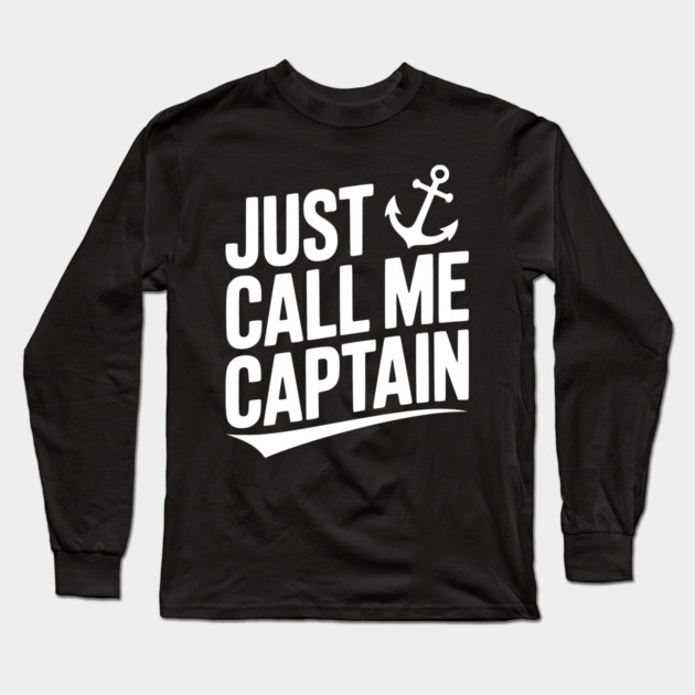 Just Call Me Captain Long Sleeve T-Shirt by Frank Ring