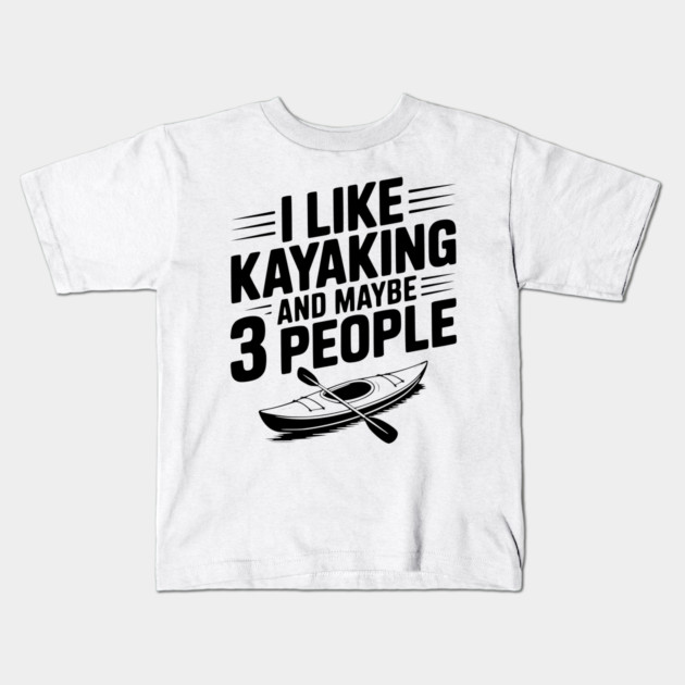 I Like Kayaking and Maybe 3 People Kids T-Shirt by Frank Ring