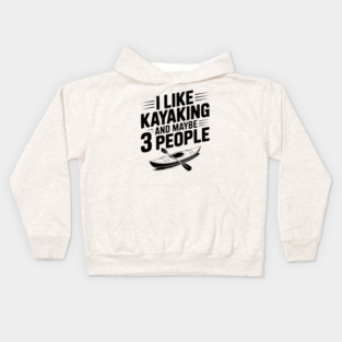 I Like Kayaking and Maybe 3 People Kids Hoodie