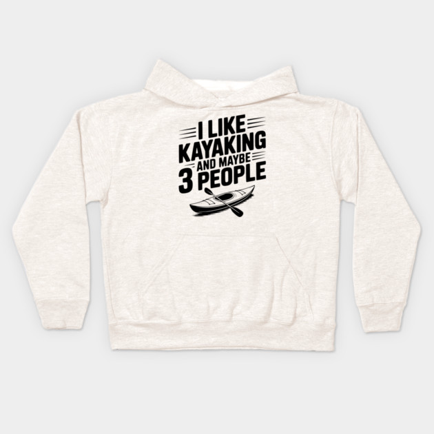 I Like Kayaking and Maybe 3 People Kids Hoodie by Frank Ring