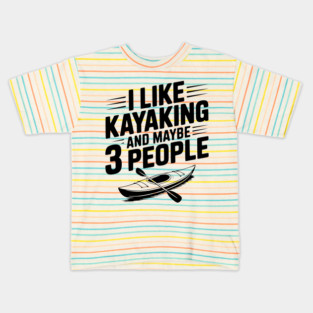 I Like Kayaking and Maybe 3 People Kids T-Shirt