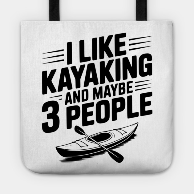 I Like Kayaking and Maybe 3 People Tote by Frank Ring