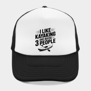 I Like Kayaking and Maybe 3 People Hat