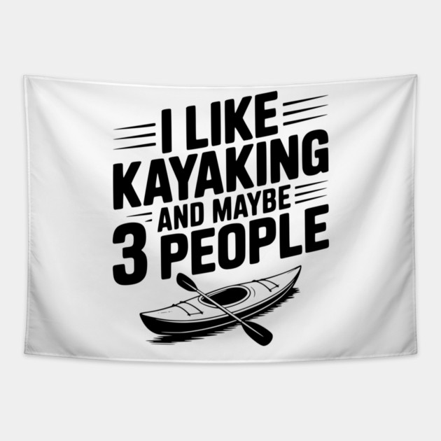 I Like Kayaking and Maybe 3 People Tapestry by Frank Ring