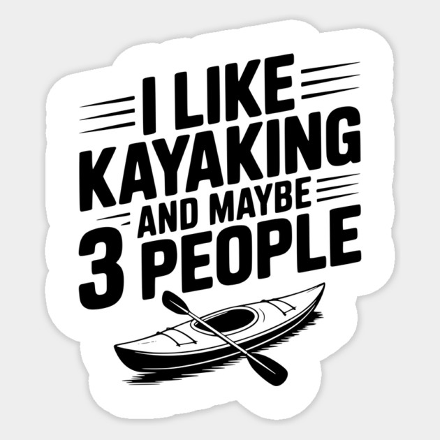I Like Kayaking and Maybe 3 People Sticker by Frank Ring