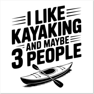 I Like Kayaking and Maybe 3 People Posters and Art