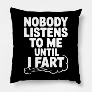 Nobody Listens to Me Until I Fart Pillow