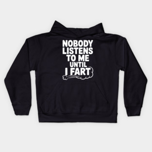 Nobody Listens to Me Until I Fart Kids Hoodie