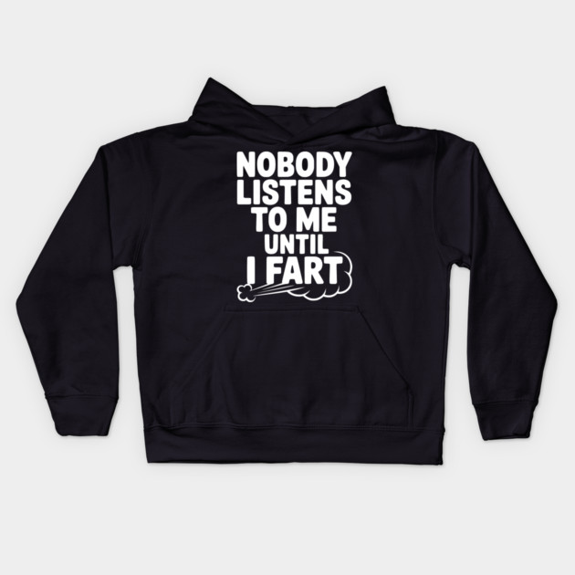 Nobody Listens to Me Until I Fart Kids Hoodie by Frank Ring