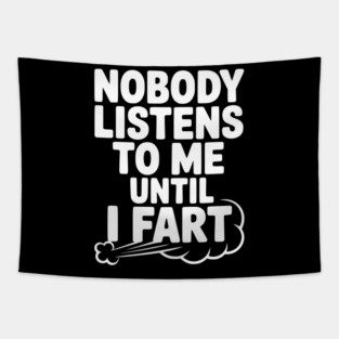 Nobody Listens to Me Until I Fart Tapestry