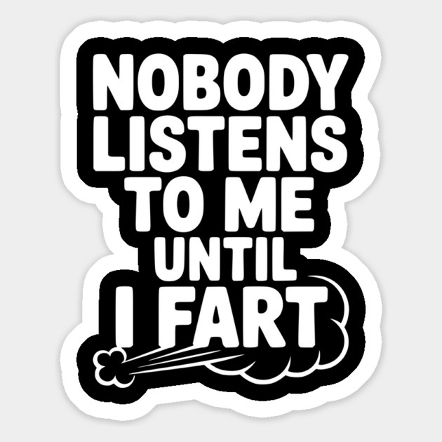 Nobody Listens to Me Until I Fart Magnet by Frank Ring
