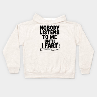 Nobody Listens to Me Until I Fart Kids Hoodie