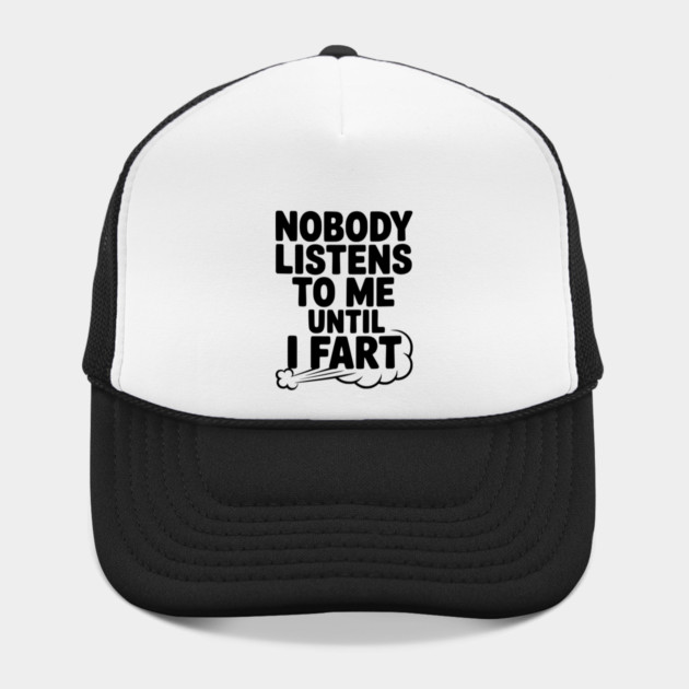 Nobody Listens to Me Until I Fart by Frank Ring
