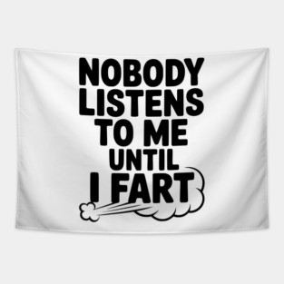 Nobody Listens to Me Until I Fart Tapestry
