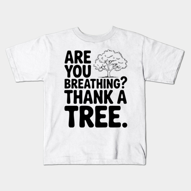 Are You Breathing? Thank a Tree. Kids T-Shirt by Frank Ring