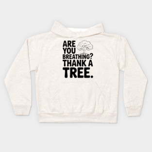 Are You Breathing? Thank a Tree. Kids Hoodie