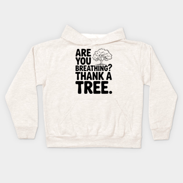 Are You Breathing? Thank a Tree. Kids Hoodie by Frank Ring