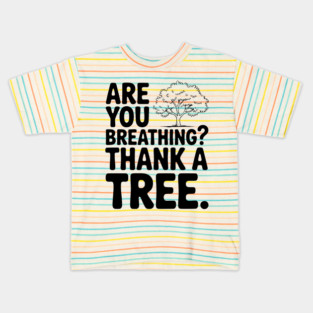 Are You Breathing? Thank a Tree. Kids T-Shirt