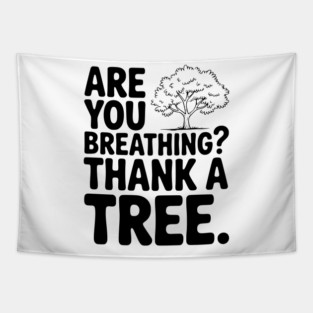 Are You Breathing? Thank a Tree. Tapestry