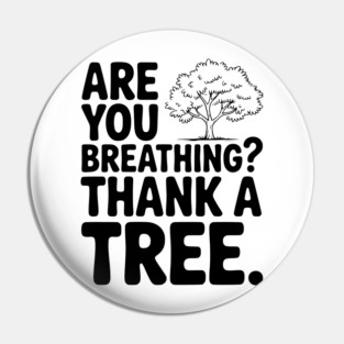 Are You Breathing? Thank a Tree. Pin