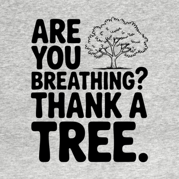 Are You Breathing? Thank a Tree. by Frank Ring
