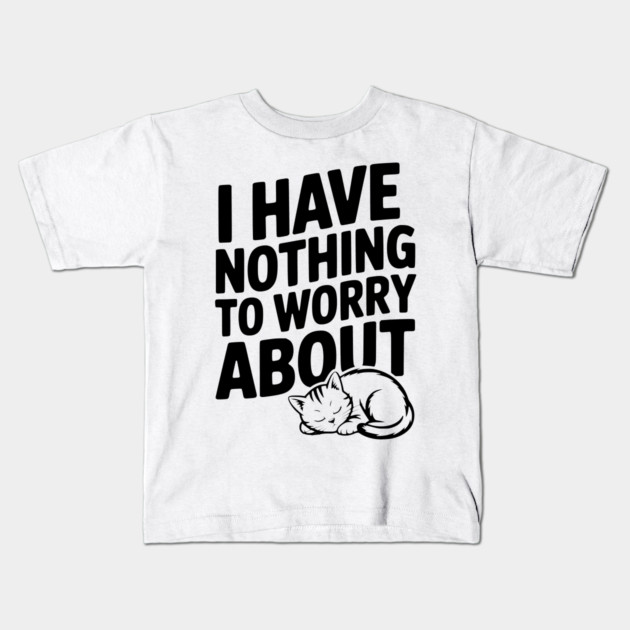 I Have Nothing to Worry About Kids T-Shirt by Frank Ring