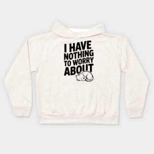 I Have Nothing to Worry About Kids Hoodie