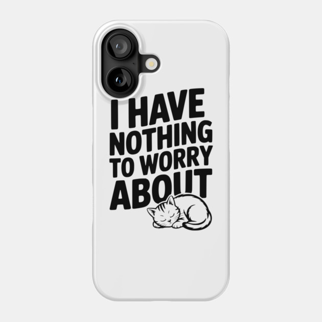 I Have Nothing to Worry About Phone Case by Frank Ring