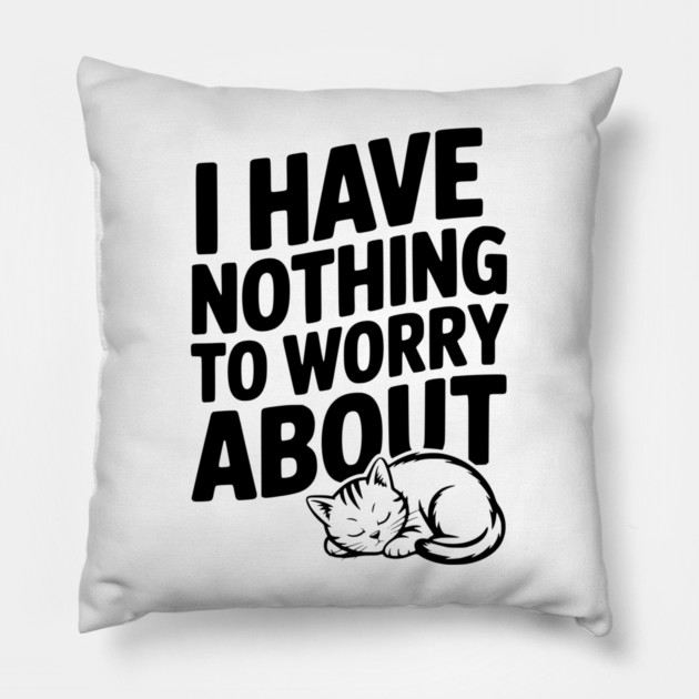 I Have Nothing to Worry About Pillow by Frank Ring