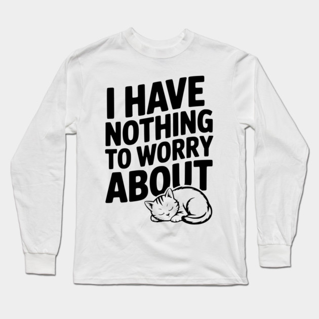 I Have Nothing to Worry About Long Sleeve T-Shirt by Frank Ring