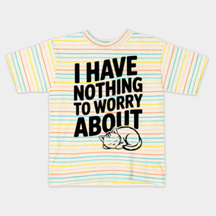 I Have Nothing to Worry About Kids T-Shirt
