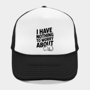 I Have Nothing to Worry About Hat