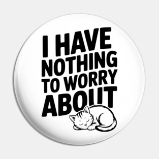 I Have Nothing to Worry About Pin