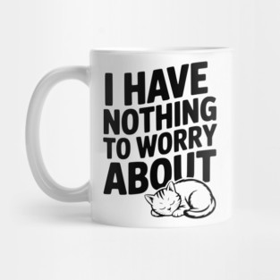 I Have Nothing to Worry About Mug