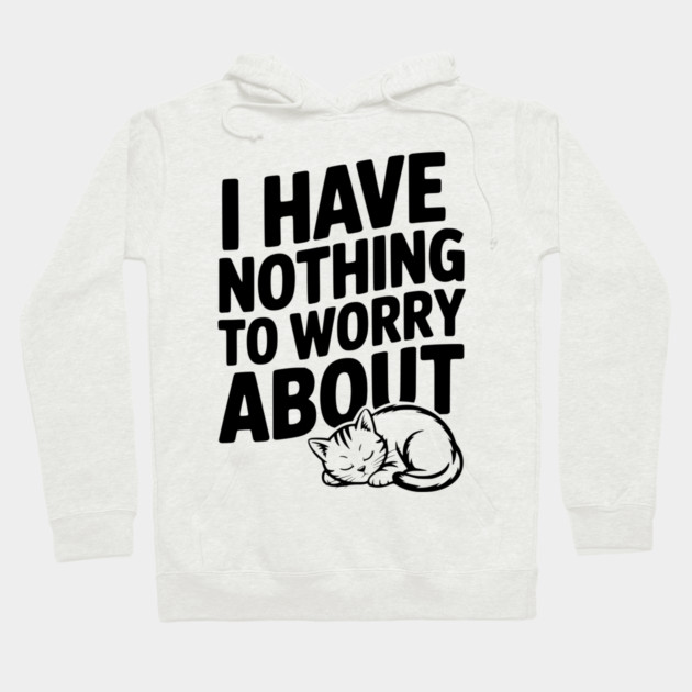 I Have Nothing to Worry About Hoodie by Frank Ring