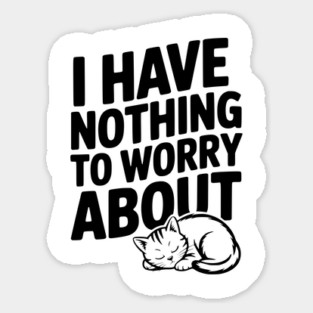 I Have Nothing to Worry About Sticker