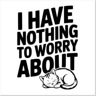 I Have Nothing to Worry About Posters and Art