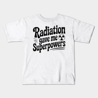 Radiation Gave Me Superpowers Kids T-Shirt