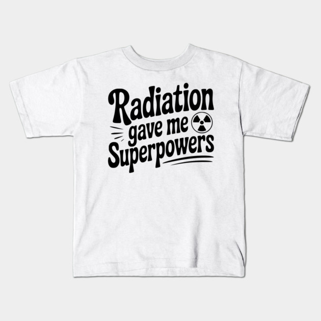 Radiation Gave Me Superpowers Kids T-Shirt by Frank Ring