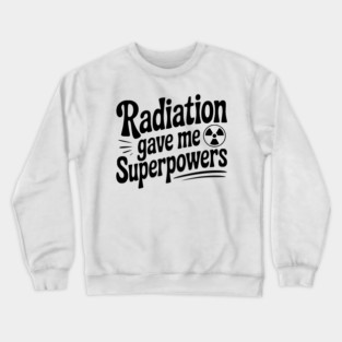 Radiation Gave Me Superpowers Crewneck Sweatshirt