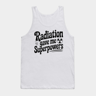 Radiation Gave Me Superpowers Tank Top