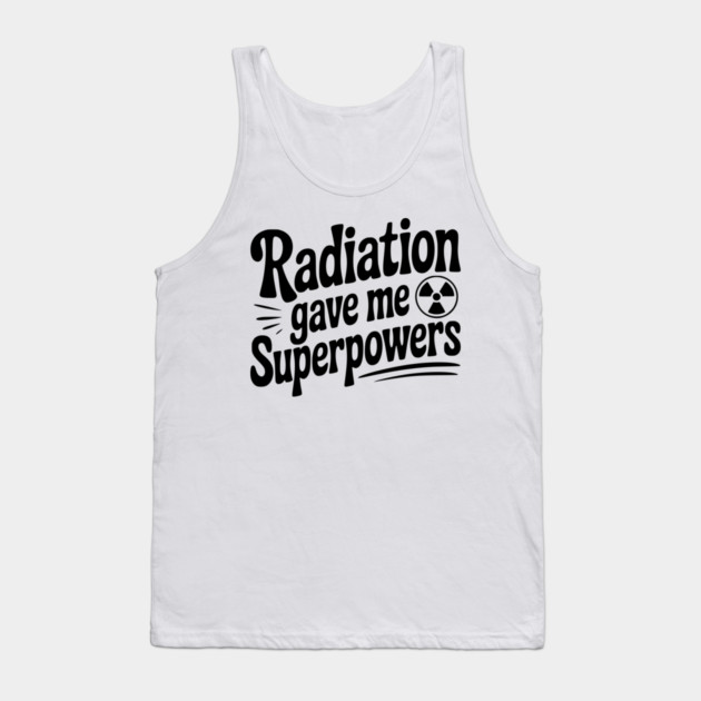 Radiation Gave Me Superpowers Tank Top by Frank Ring
