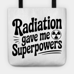 Radiation Gave Me Superpowers Tote