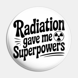 Radiation Gave Me Superpowers Pin