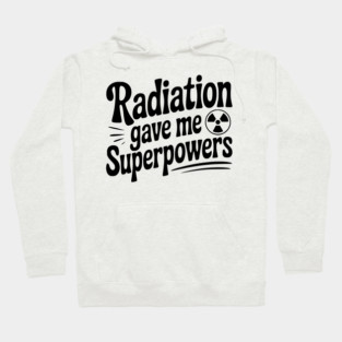 Radiation Gave Me Superpowers Hoodie