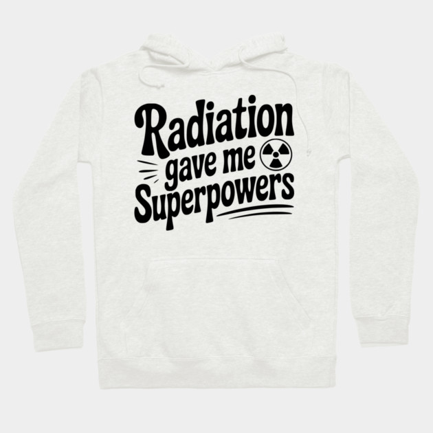 Radiation Gave Me Superpowers Hoodie by Frank Ring
