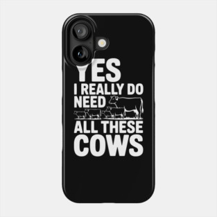 Yes I Really Do Need All These Cows Phone Case