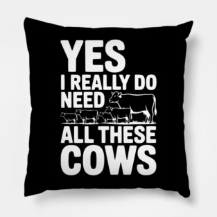 Yes I Really Do Need All These Cows Pillow